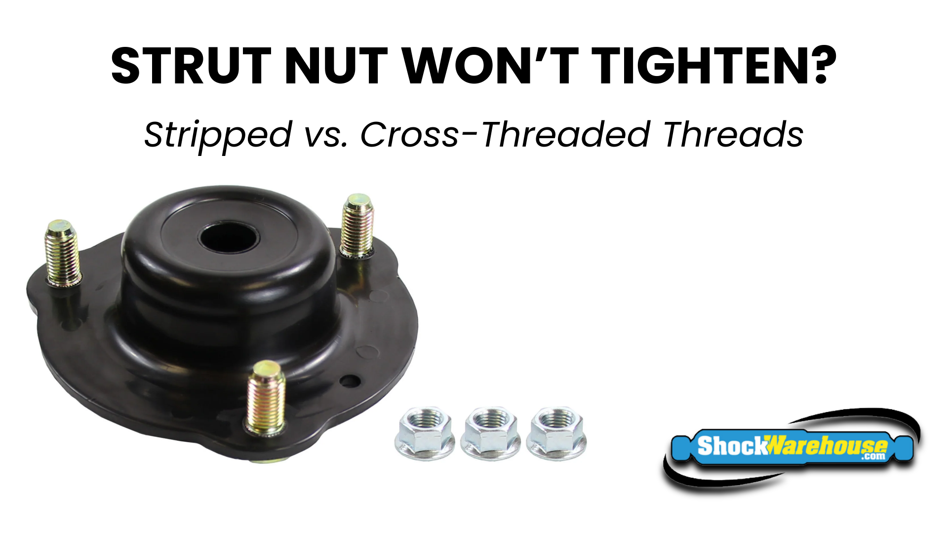 Strut Nut Won't Tighten? Stripped vs. Cross-Threaded Strut Mounts